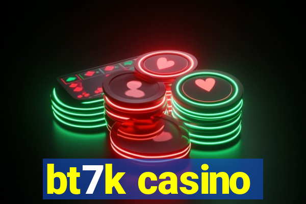 bt7k casino